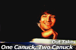 One Canuck, Two Canuck OUTTAKES